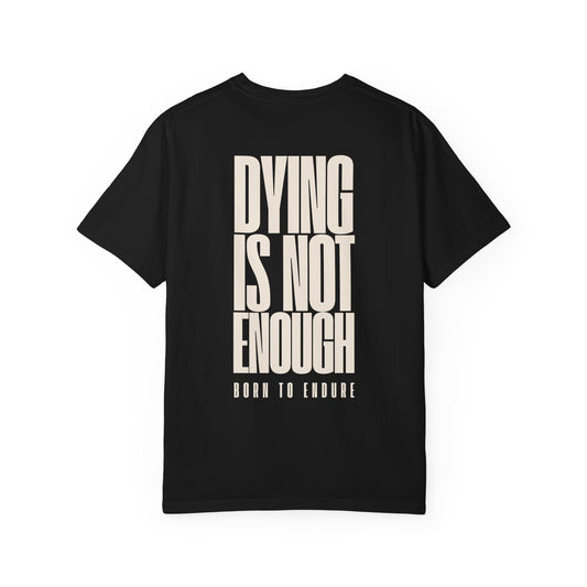 DYING IS NOT ENOUGH